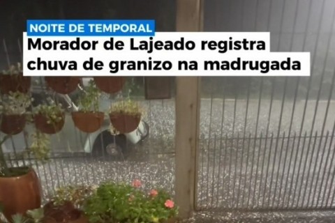 Chuva de granizo atinge Vale do Taquari na madrugada